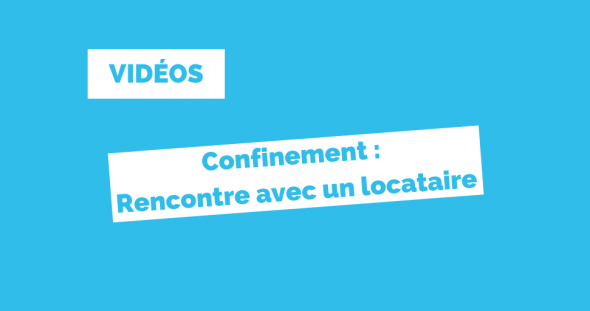 Confinement : Rencontre avec un locataire